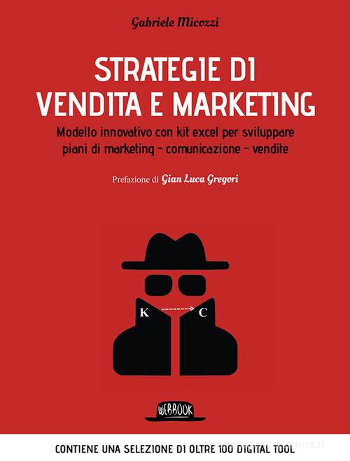 Strategie di vendita e marketing. Modello innovativo con kit excel per sviluppare piani di marketing, comunicazione, vendite di Gabriele Micozzi edito da Flaccovio Dario