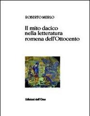 Il mito dacico nella letteratura romena dell'Ottocento di Roberto Merlo edito da Edizioni dell'Orso