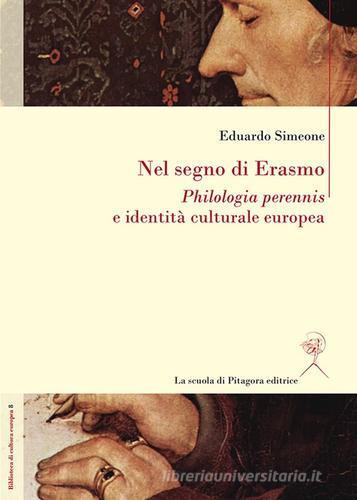 Nel segno di Erasmo. Philologia perennis e identità culturale europea di Eduardo Simeone edito da La Scuola di Pitagora