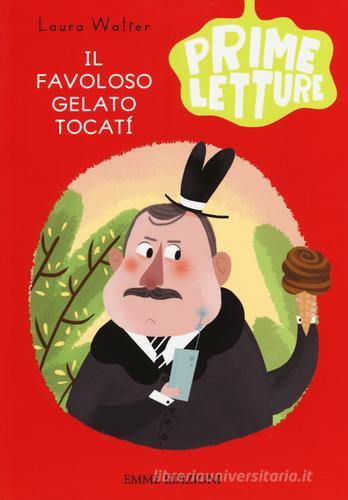 Il favoloso gelato Tocatí. Ediz. a colori di Laura Walter edito da Emme Edizioni