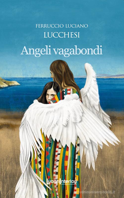 Angeli vagabondi di Ferruccio Luciano Lucchesi edito da LuoghInteriori