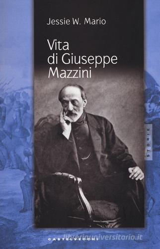 Vita di Giuseppe Mazzini di Jessie White Mario edito da Castelvecchi
