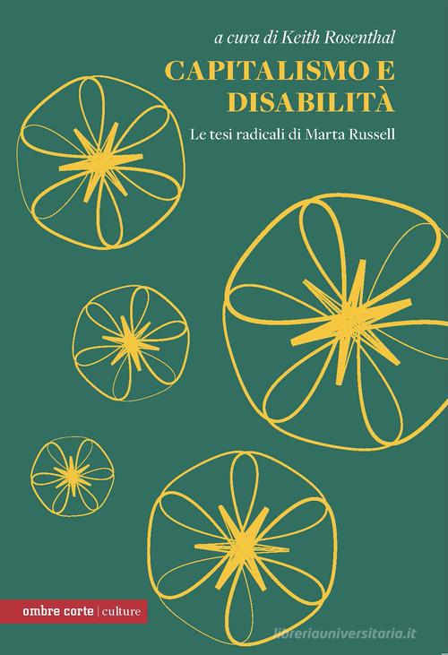 Capitalismo e disabilità. Le tesi radicali di Marta Russel edito da Ombre Corte