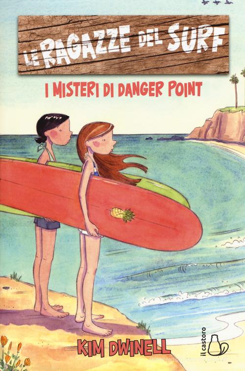 Le ragazze del surf. I misteri di Danger Point di Kim Dwinell edito da Il Castoro