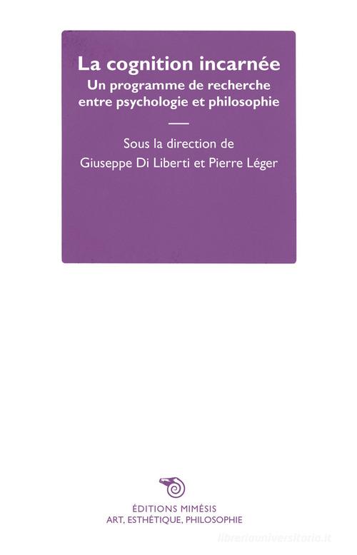 La cognition incarnée. Un programme de recherche entre psychologie et philosophie edito da Éditions Mimésis