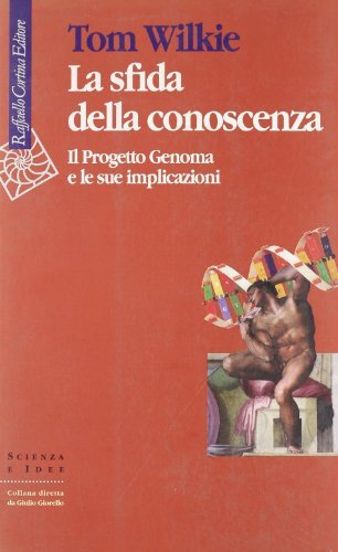 La sfida della conoscenza. Il progetto Genoma e le sue implicazioni di Tom Wilkie edito da Raffaello Cortina Editore