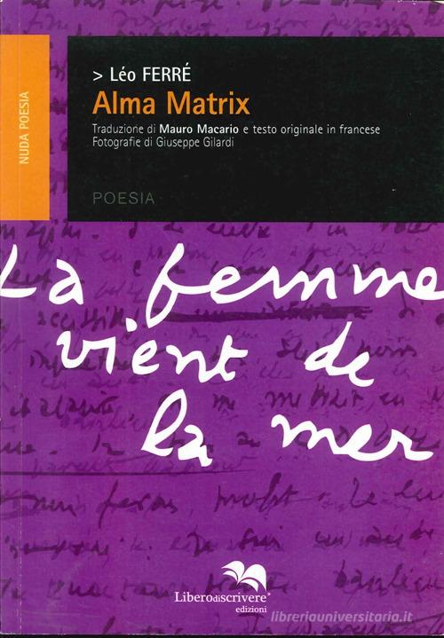 Alma matrix di Léo Ferré edito da Liberodiscrivere edizioni