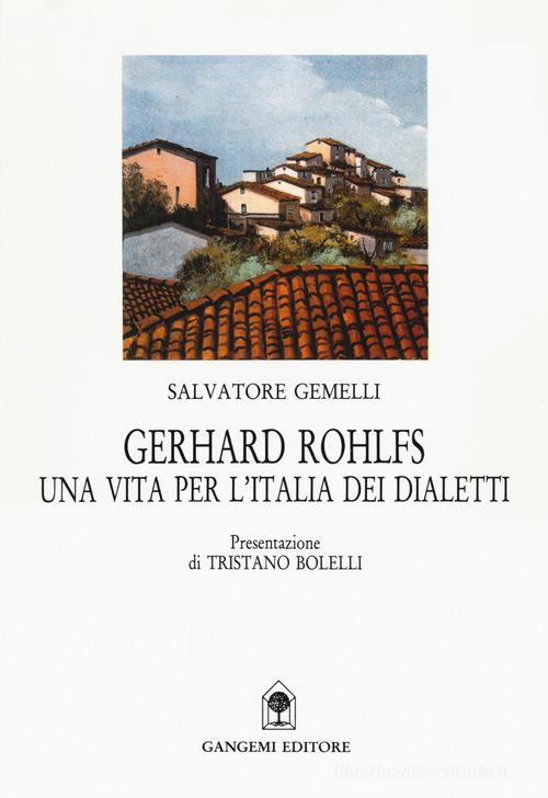 Gerhard Rohlfs. Una vita per l'Italia dei dialetti di Salvatore Gemelli edito da Gangemi Editore