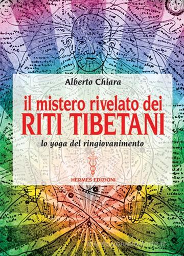 Mistero rivelato dei riti tibetani di Alberto Chiara edito da Hermes Edizioni