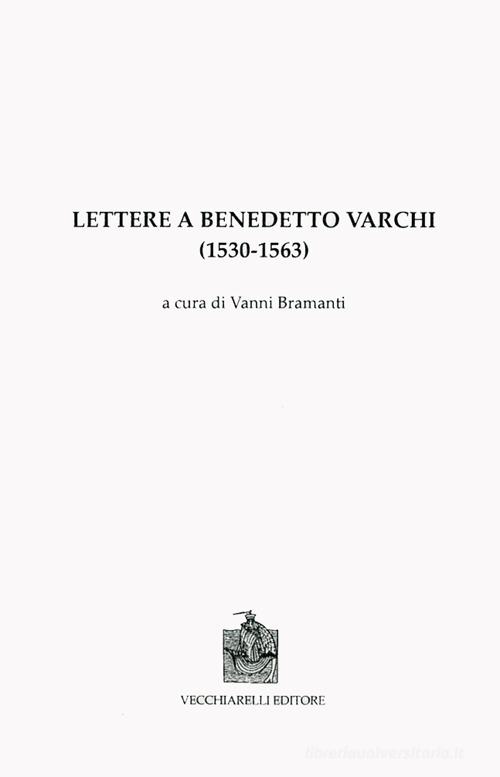 Lettere a Benedetto Varchi (1530-1563) edito da Vecchiarelli