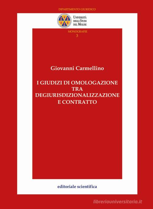 I giudizi di omologazione tra degiurisdizionalizzazione e contratto di Giovanni Carmellino edito da Editoriale Scientifica