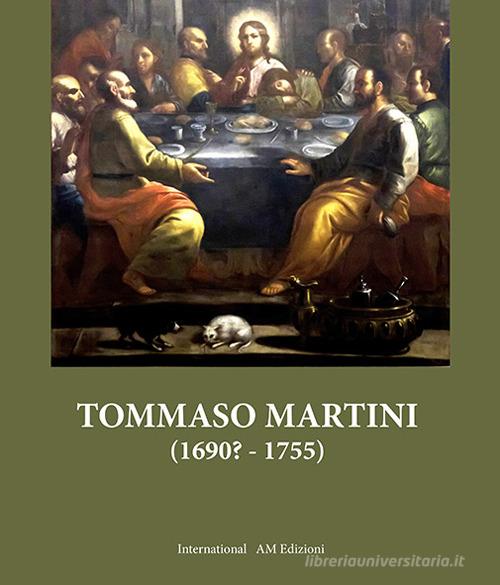 Tommaso Martini (1690?-1755) di Elio Furina, Armando Brissoni edito da International AM