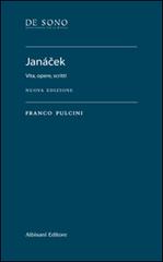 Janácek. Vita, opere, scritti. Nuova ediz. di Franco Pulcini edito da Albisani Editore
