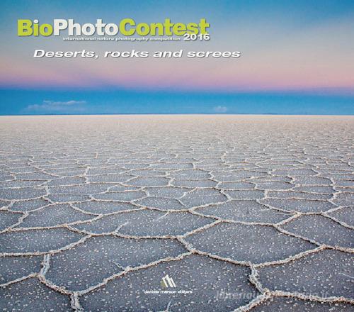 Bio photo contest 2016. Deserts, rocks e screes. Ediz. illustrata edito da Daniele Marson