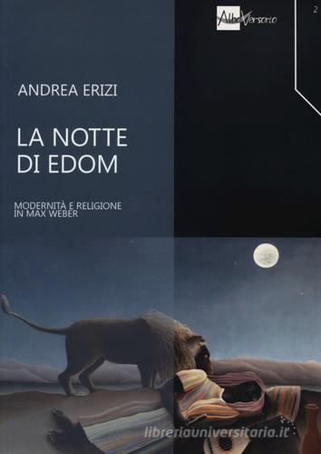 La notte di Edom. Modernità e religione in Max Weber di Andrea Erizi edito da AlboVersorio