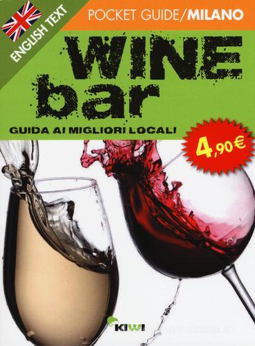 Wine bar. Guida ai migliori locali. Ediz. italiana e inglese di Federica Silva edito da Kiwi