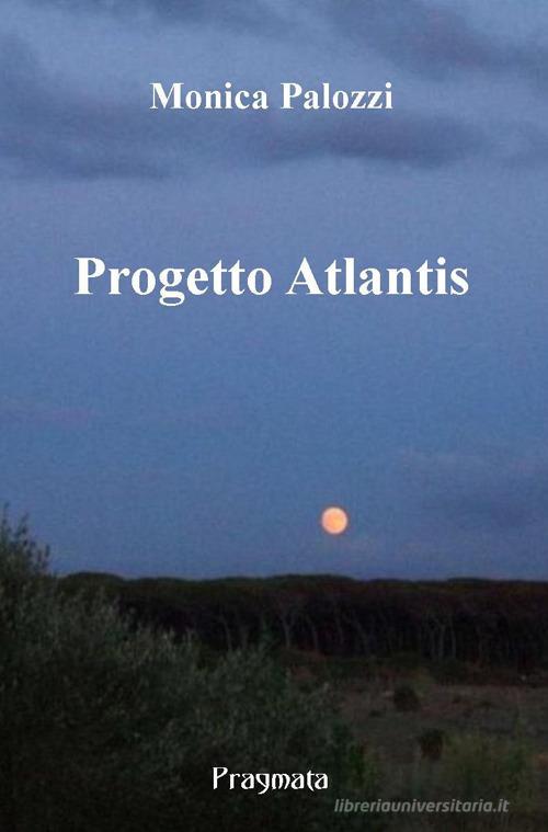 Progetto Atlantis di Monica Palozzi edito da Pragmata