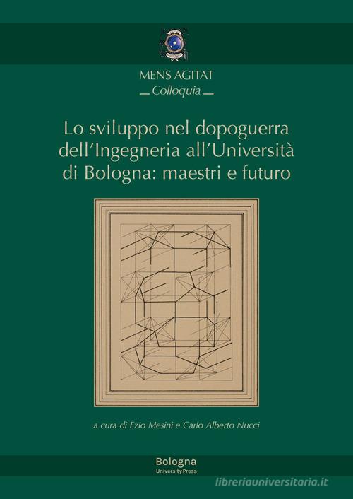 Lo sviluppo nel dopoguerra dell'Ingegneria all'Università di Bologna: maestri e futuro edito da Bologna University Press