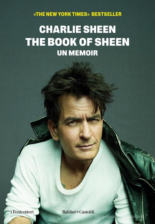 The book of Sheen. Un memoir di Charlie Sheen edito da Baldini + Castoldi