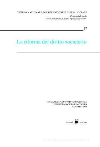 La riforma del diritto societario. Atti del Convegno (Courmayeur, 27-28 settembre 2002) edito da Giuffrè