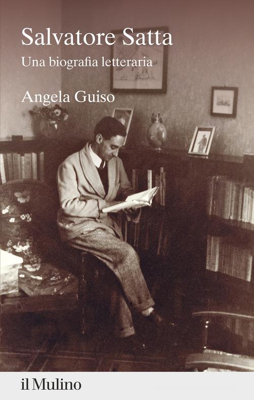 Salvatore Satta. Una biografia letteraria di Angela Guiso edito da Il Mulino