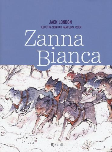 Zanna Bianca. Ediz. illustrata di Jack London edito da Rizzoli