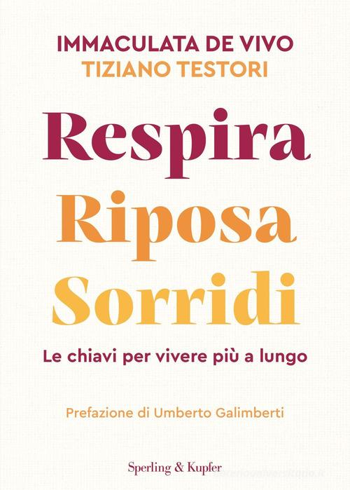 Respira riposa sorridi. Le chiavi per vivere più a lungo di Immaculata De Vivo, Tiziano Testori, Giovanni Felisati edito da Sperling & Kupfer