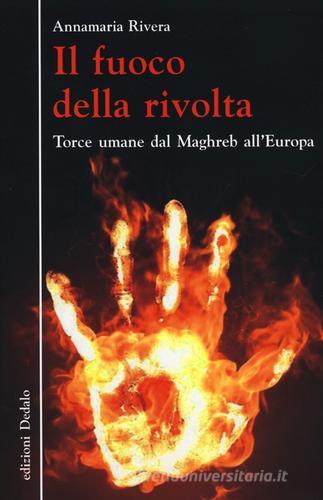 Il fuoco della rivolta. Torce umane dal Maghreb all'Europa di Annamaria Rivera edito da edizioni Dedalo