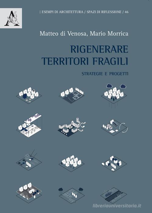 Rigenerare territori fragili. Strategie e progetti di Matteo Di Venosa, Mario Morrica edito da Aracne