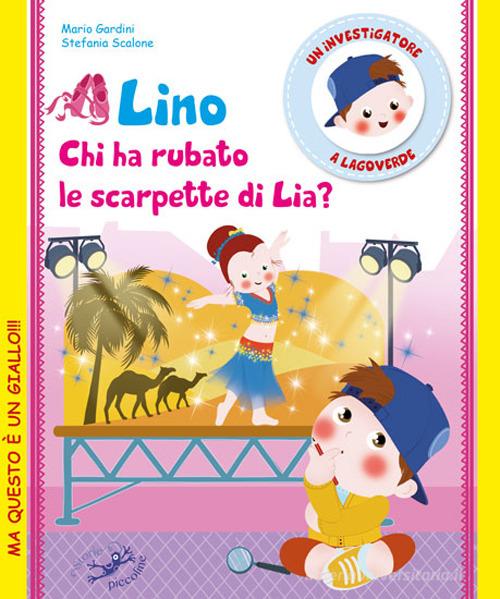 Lino. Chi ha rubato le scarpette di Lia? Un investigatore a Lagoverde di Mario Gardini, Stefania Scalone edito da Edizioni del Baldo