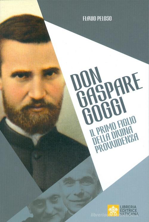 Don Gaspare Goggi. Il primo figlio della Divina Provvidenza di Flavio Peloso edito da Libreria Editrice Vaticana