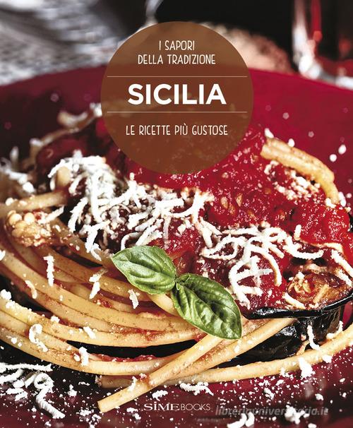 Sicilia. Le ricette più gustose. I sapori della tradizione di William Dello Russo edito da SIME BOOKS