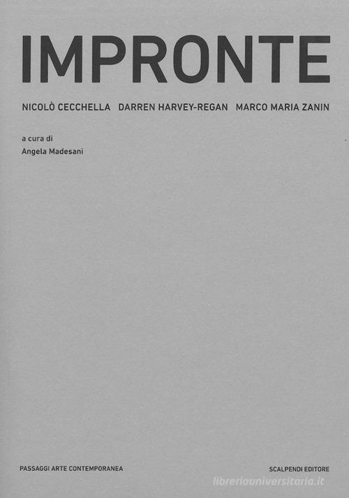 Impronte. Scultura e fotografia nel lavoro di Nicolò Cecchella, Darren Harvey-Regan, Marco Maria Zanin. Ediz. illustrata edito da Scalpendi