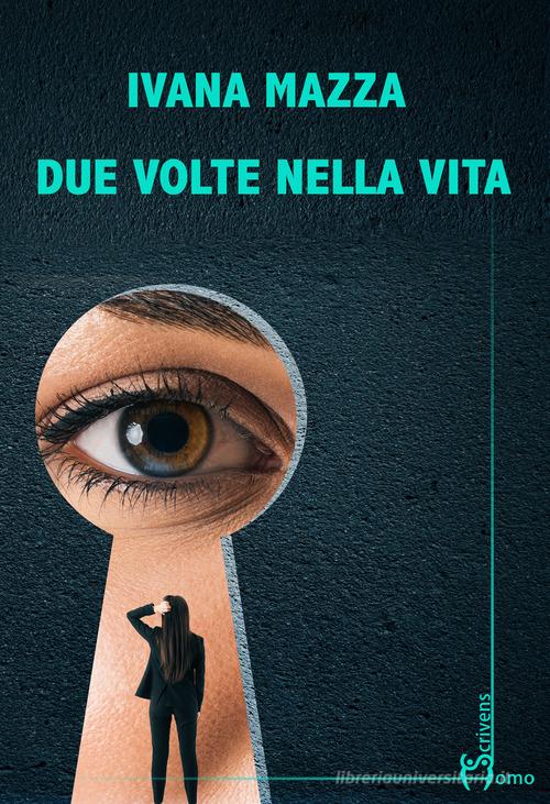 Libro Due volte nella vita di Ivana Mazza Direzioni immaginarie di Homo Scrivens