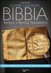 Come leggere la Bibbia. Antico e Nuovo Testamento. Brani scelti, spiegati e commentati del libro più letto del mondo di Aurelio Penna edito da De Vecchi