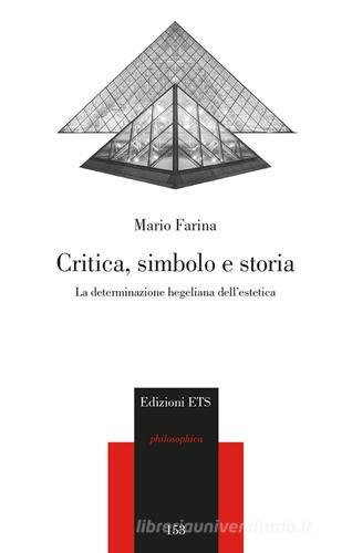 Critica, simbolo e storia. La determinazione hegeliana dell'estetica di Mario Farina edito da Edizioni ETS