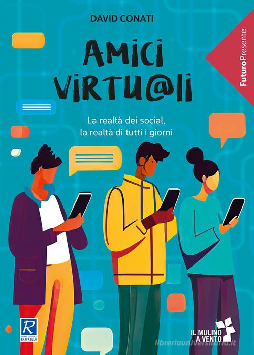 Amici virtu@li. La realtà del social network, la realtà di tutti i giorni di David Conati edito da Raffaello