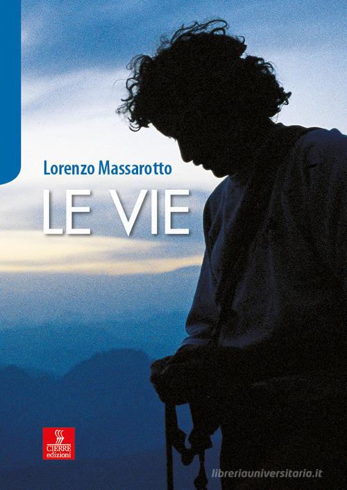 Le vie di Lorenzo Massarotto edito da Cierre edizioni
