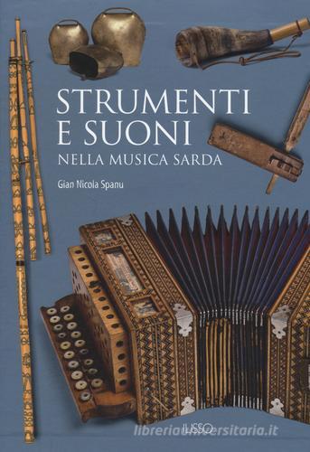 Strumenti e suoni nella musica sarda. Con DVD di G. Nicola Spanu edito da Ilisso