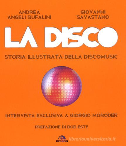 La disco. Storia illustrata della discomusic di Andrea Angeli Bufalini, Giovanni Savastano edito da Arcana