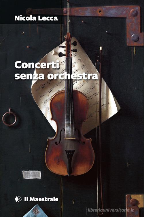 Concerti senza orchestra di Nicola Lecca edito da Il Maestrale