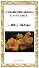 7 rose gialle di Michelgiuseppe Riondino, Sabrina Simeoni edito da Rupe Mutevole