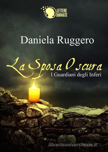 I guardiani degli inferi. La sposa oscura di Daniela Ruggero edito da Lettere Animate