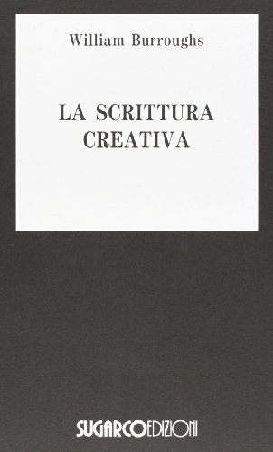 Scrittura creativa di William Burroughs edito da SugarCo