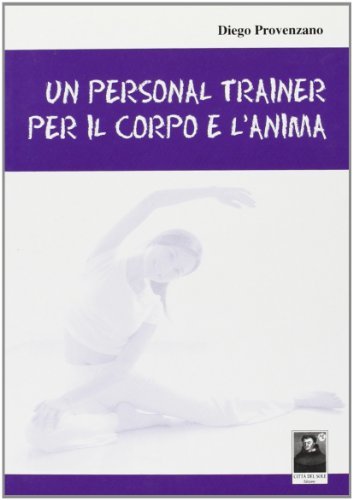 Un personal trainer per il corpo e l'anima di Diego Provenzano edito da Città del Sole Edizioni