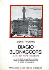 Biagio Buonaccorsi. Sa vie, son temps, son oeuvre di Denis Fachard edito da Firenzelibri