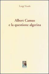 Albert Camus e la questione algerina di Luigi Vasale edito da Aracne
