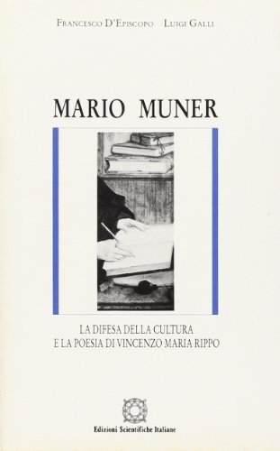 La difesa della cultura e la poesia di Vincenzo Maria Rippo di Francesco D'Episcopo, Luigi Galli, Mario Muner edito da Edizioni Scientifiche Italiane