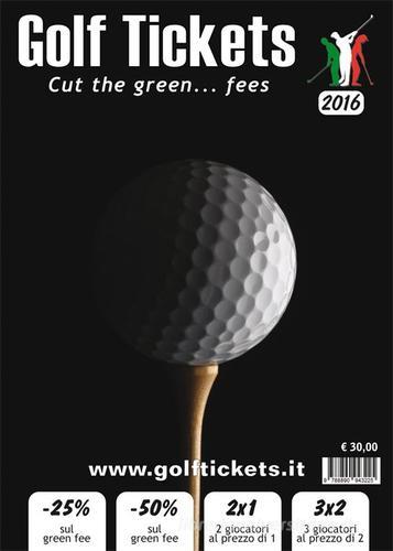 Golf tickets 2016. Cut the green... fees. Ediz. multilingue di Leonardo Gabriele, Francesco Borghini edito da Golf Tickets cut the green..fe
