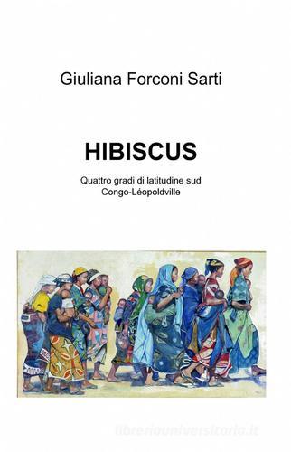 Hibiscus di Giuliana Forconi Sarti edito da ilmiolibro self publishing